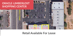 Retail Available For Lease - Oracle Road Retail For Lease Shopping Center SEC Oracle & Limberlost